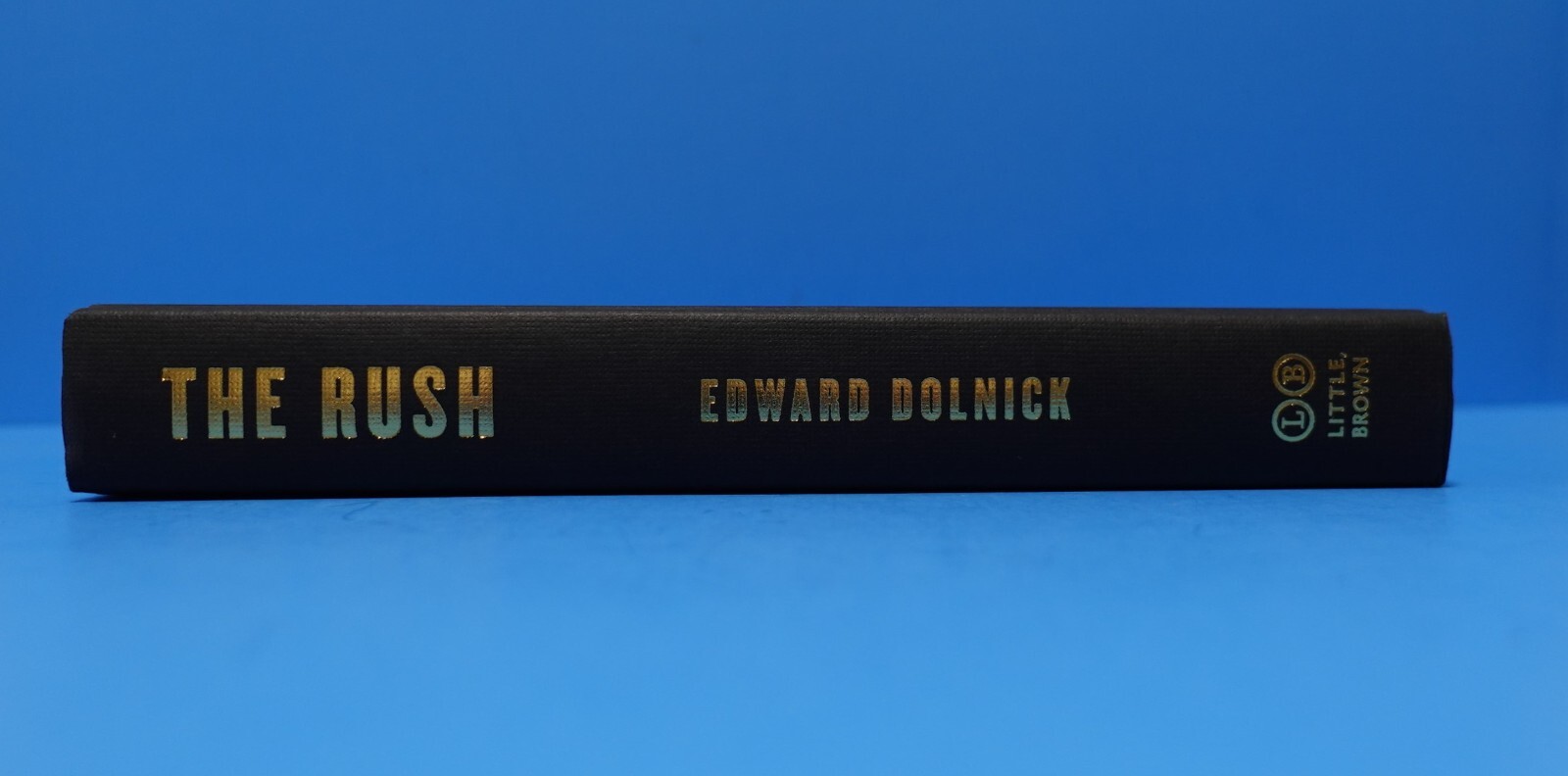 THE RUSH: AMERICA’S FEVERED QUEST FOR FORTUNE, 1848-1853 BY EDWARD DOLNICK