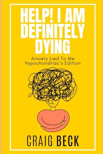 Help! I Am Definitely Dying: Anxiety Lied… by Beck, Craig Paperback / softback