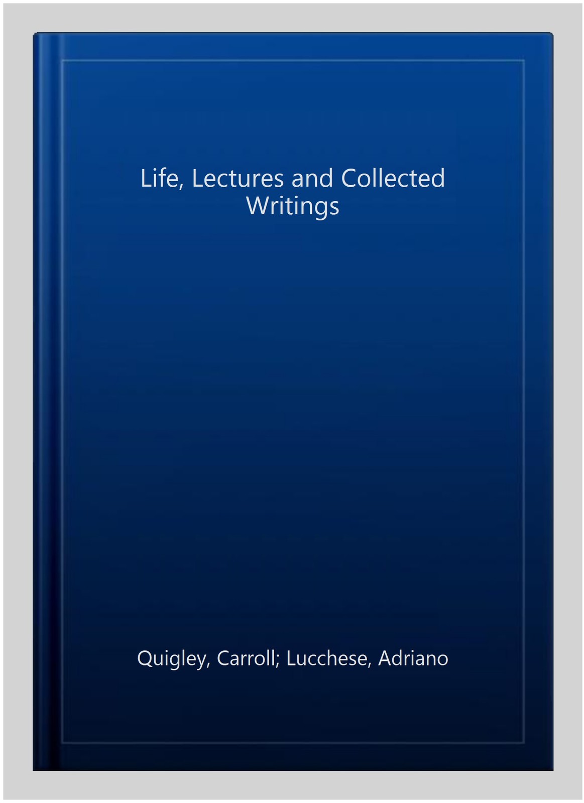 Life, Lectures and Collected Writings, Paperback by Quigley, Carroll; Lucches…