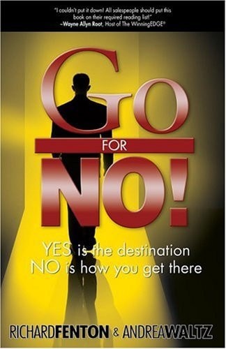 Go for No! Yes is the Destination, No is How You Get There, Richard Fenton,Andre