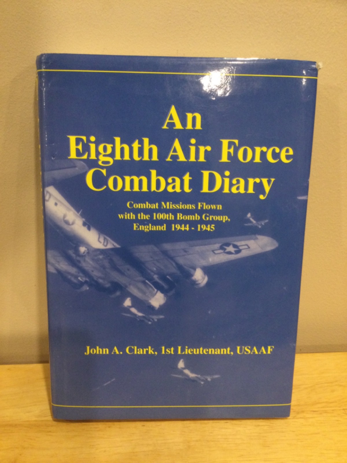 AN EIGHTH AIR FORCE COMBAT DIARY: COMBAT MISSIONS FLOWN By John A. Clark
