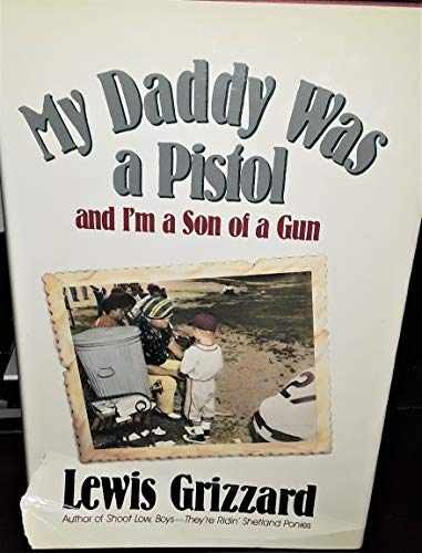 My Daddy Was a Pistol and I’m a Son – Hardcover, by Grizzard Lewis – Very Good b