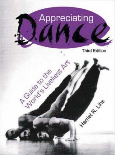Appreciating Dance: A Guide to the World’- Harriet R Lihs, 0871272490, paperback