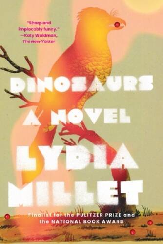 Dinosaurs: A Novel – Paperback By Millet, Lydia – GOOD
