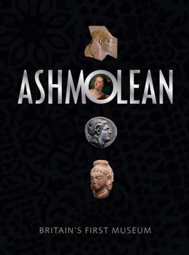 The Ashmolean Museum: Britain’s First Museum by Brown, Christopher