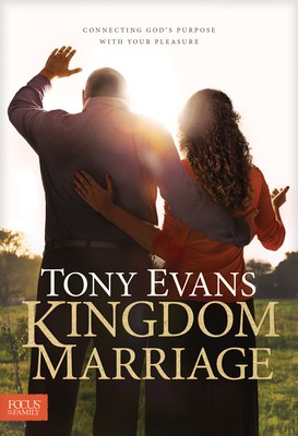 Kingdom Marriage: Connecting God’s Purpose with Your Pleasure by Evans, Tony