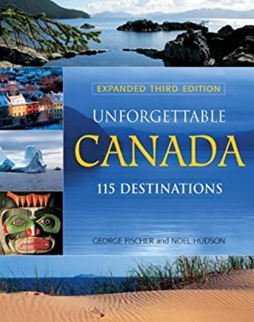 Unforgettable Canada : 115 Destinations Paperback George, Hudson,