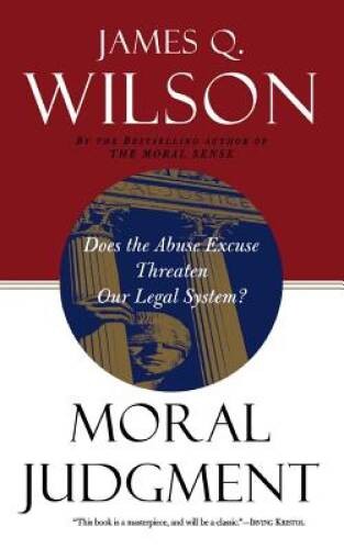 Moral Judgment: Does the Abuse Excuse Threaten Our Legal System – VERY GOOD