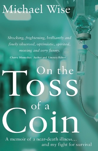 On the Toss of a Coin: ‘A Memoir of a Near-Death Illness… a… by Michael Wise