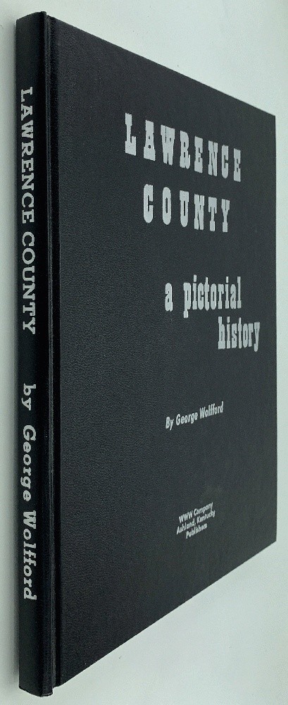 Lawrence County: A Pictorial History Kentucky George Wolfford First Edtion 1972