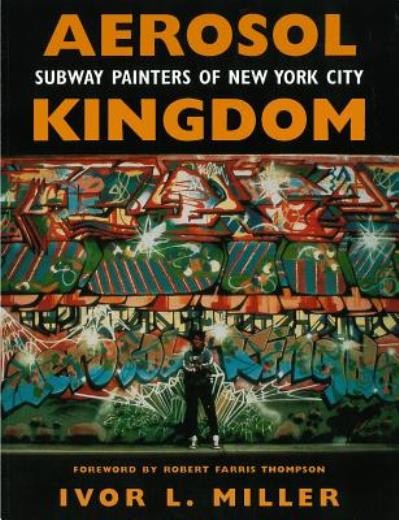 Aerosol Kingdom: Subway Painters Of New York City