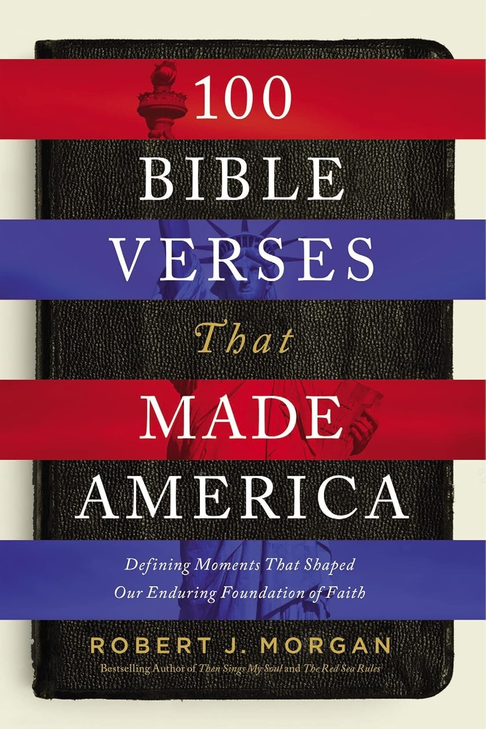 100 Bible Verses That Made America: Defining Moments That Shaped Our Faith