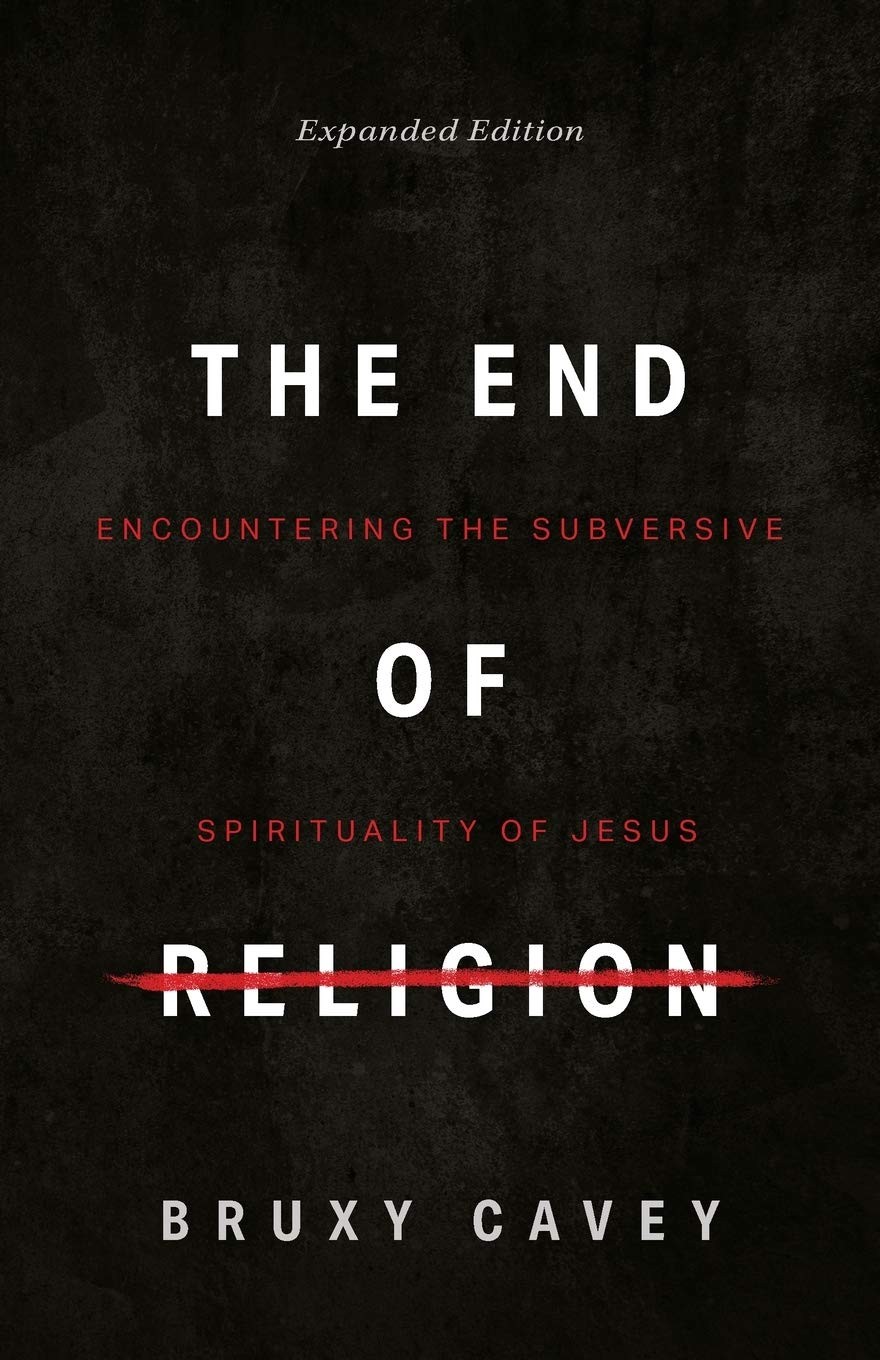 The End of Religion: Encountering the Subversive Spirituality of Jesus – pap…