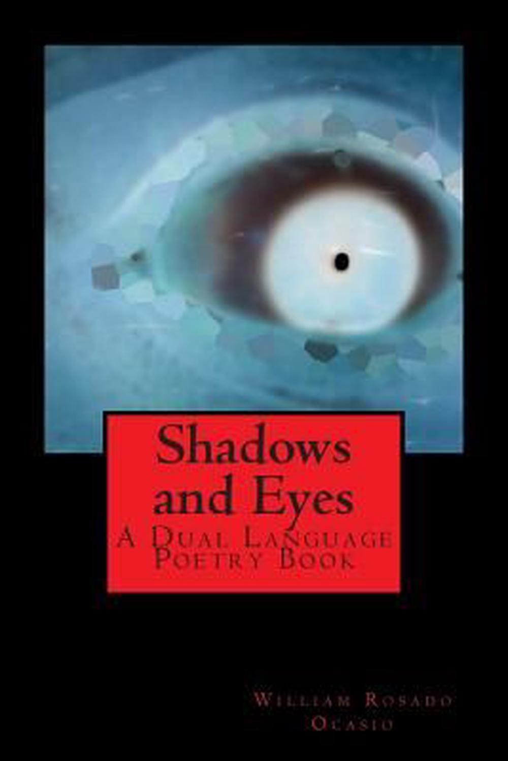 Shadows and Eyes: A Dual Language Poetry Book by William Rosado Ocasio (English)