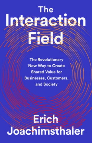 The Interaction Field: The Revolutionary New Way to Create Shared Value f – GOOD