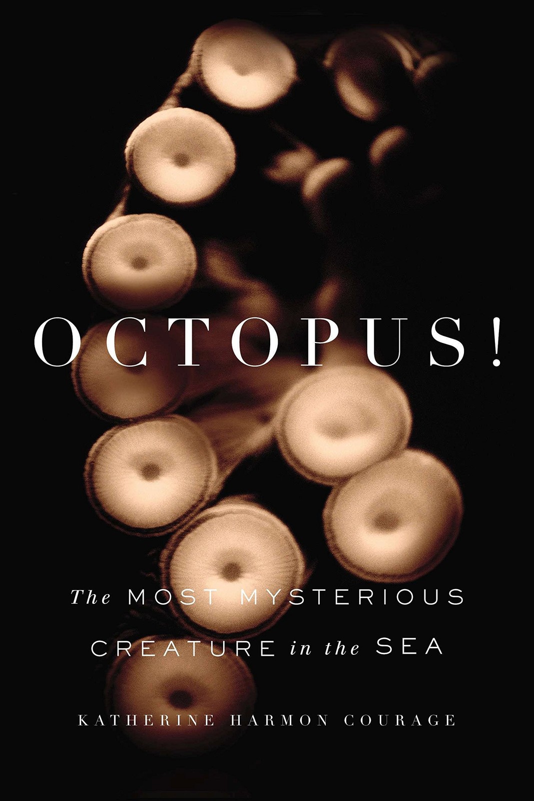 Octopus!: The Most Mysterious Creature in the Sea Courage, Katherine Harmon …
