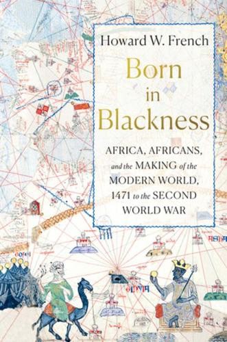 Howard W. French Born in Blackness (Hardback)