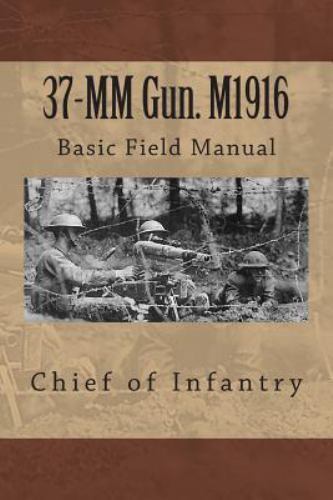 37-MM Gun. M1916 : Basic Field Manual, Paperback by Chief of Infantry, Like N…