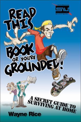 Read This Book or You’re Grounded! by Wayne Rice