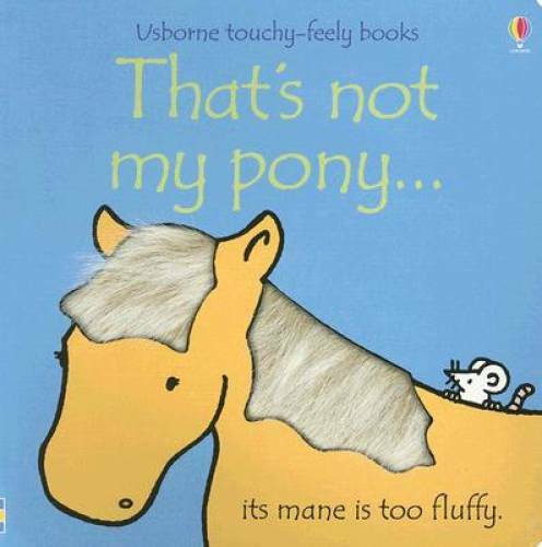 That’s Not My Pony (Usborne Touchy-Feely Books) – Hardcover – GOOD