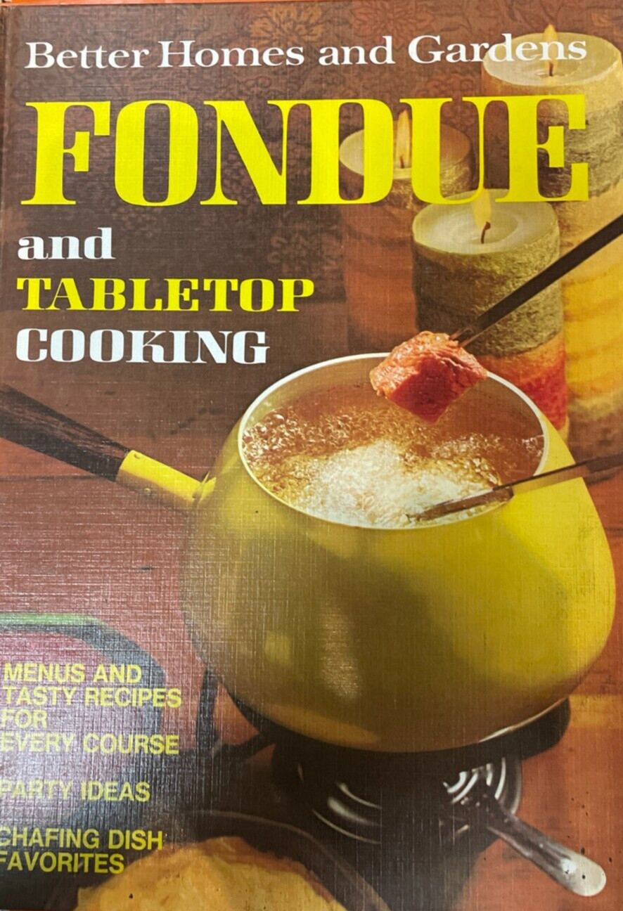 Better Homes and Gardens FONDUE & Tabletop Cooking -1971 HC – Meredith Corp.