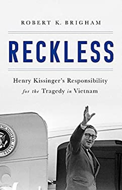 Reckless : Henry Kissinger and the Tragedy of Vietnam Robert K. B