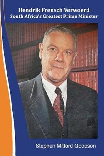 Hendrik Frensch Verwoerd South Africa’a Greatest Prime Minister by Goodson: New