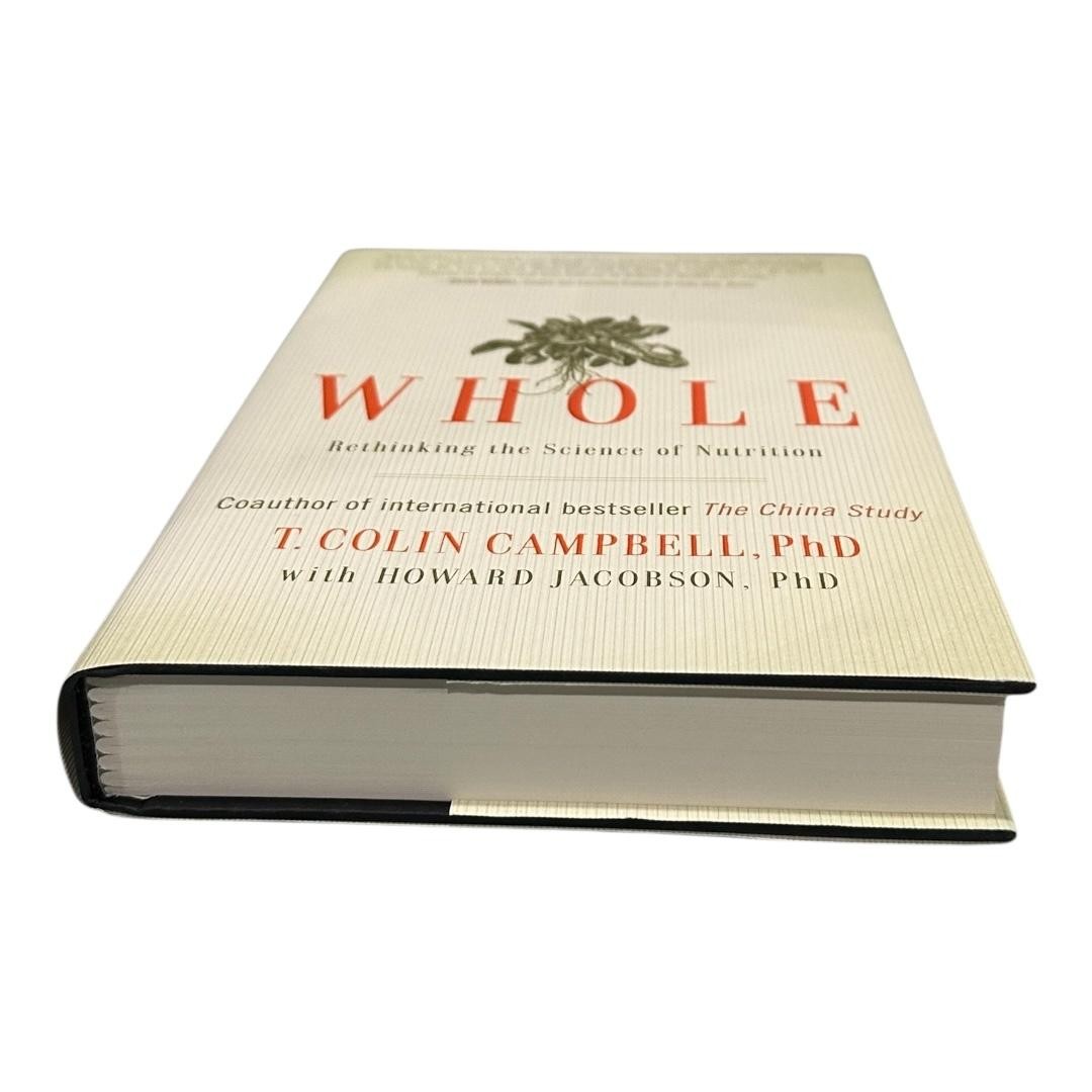 Whole: Rethinking the Science of Nutrition T. Colin Campbell PhD Hardcover Book