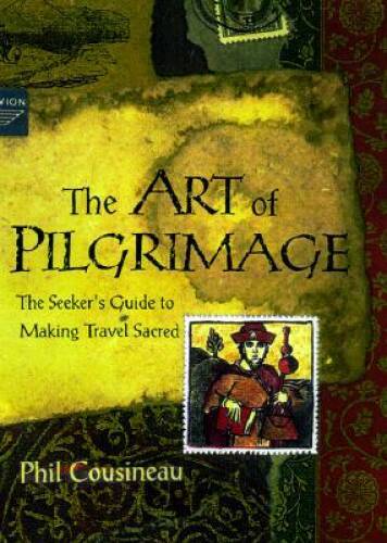 The Art of Pilgrimage: A Seeker’s Guide to Making Travel Sacred – GOOD