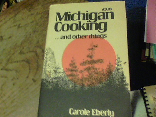 Michigan Cooking and other things by Carole Eberly