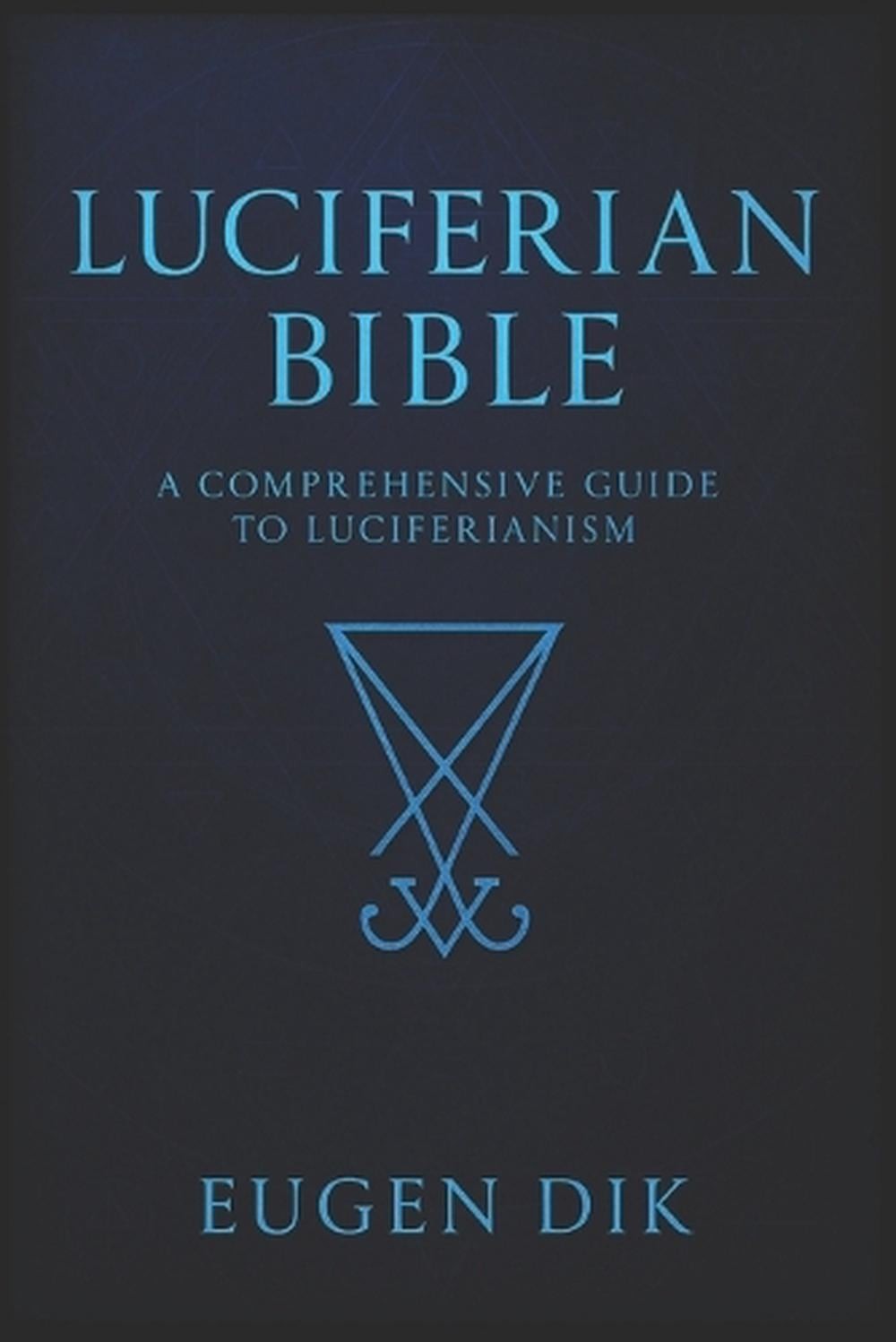 Luciferian Bible: A Comprehensive Guide to Luciferianism by Eugen Dik Paperback