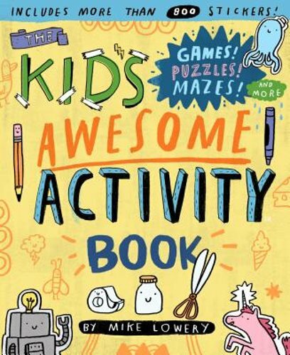 The Kid’s Awesome Activity Book: Games! Puzzles! Mazes! and More! by Mike Lowery