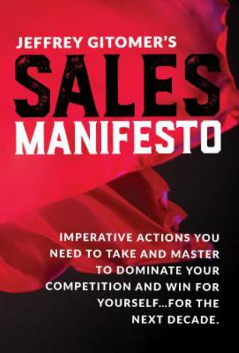 Jeffrey Gitomer’s Sales Manifesto: Imperative Actions You Need to Take and…