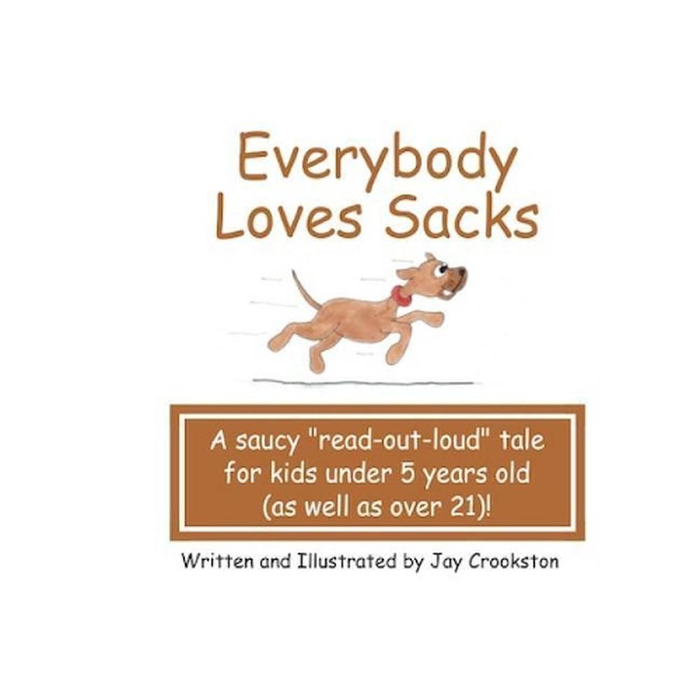 Everybody Loves Sacks: A Saucy “Read Out Loud” Tale for Kids Under 5 Years Old (