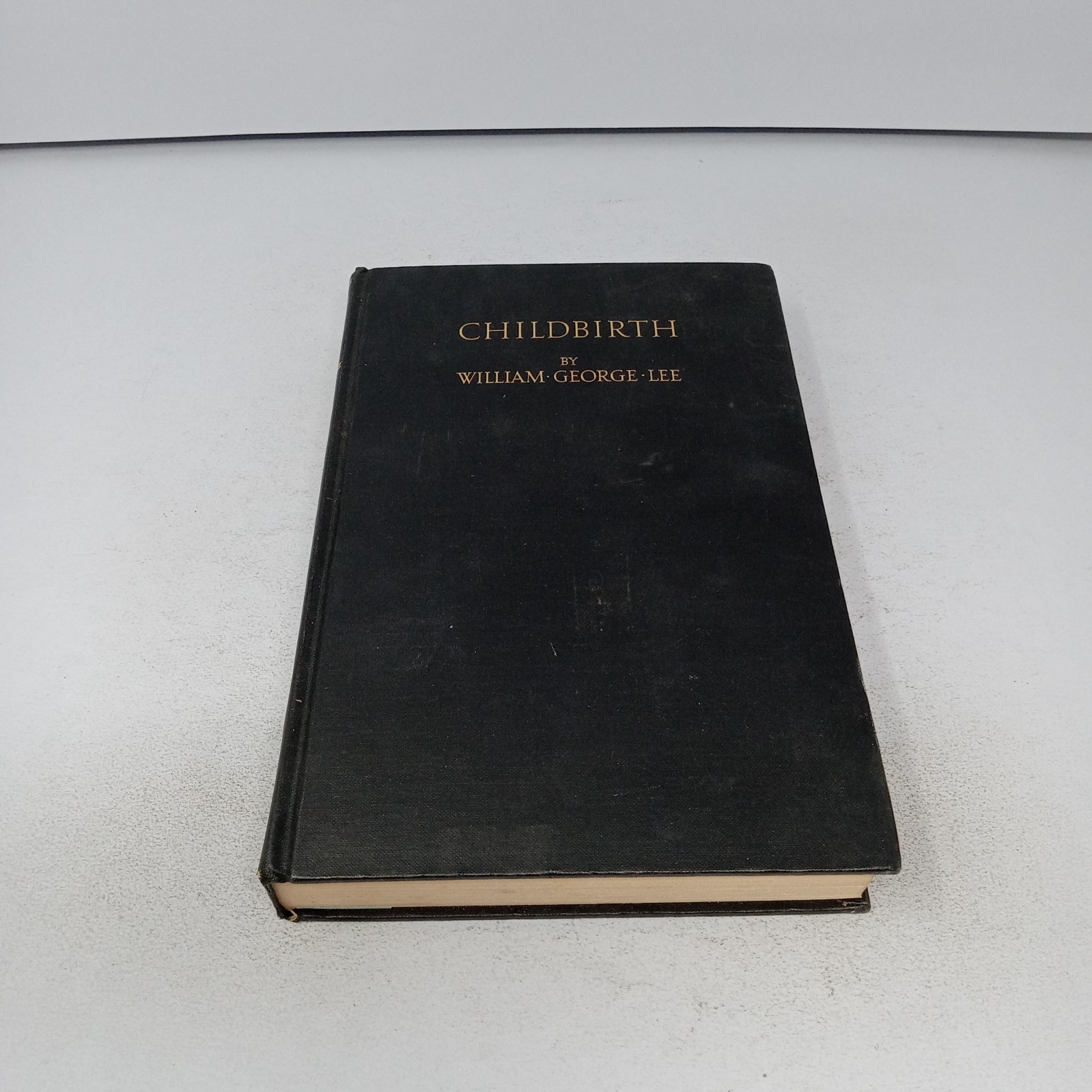 Childbirth: 1928 University of Chicago Press Hardcover by William George Lee