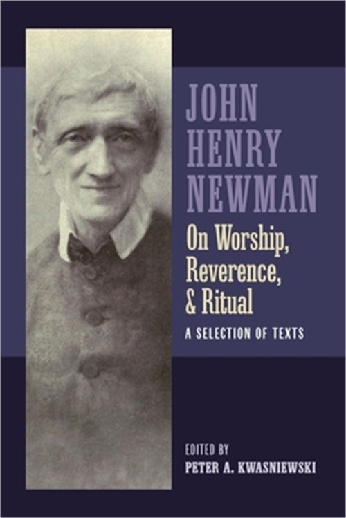 Newman on Worship, Reverence, and Ritual: A Selection of Texts (Paperback or Sof