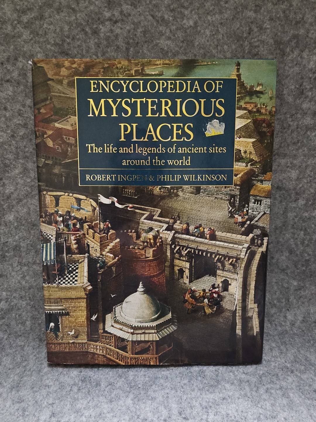 Encyclopedia of Mysterious Places: The Life and… by Wilkinson, Philip Hardback