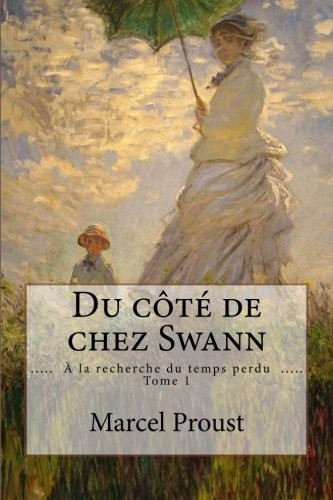DU COTE DE CHEZ SWANN: ( A LA RECHERCHE DU TEMPS PERDU – By Marcel Proust NEW
