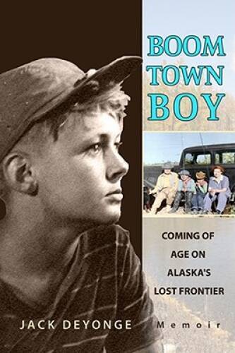 Boom Town Boy: Coming of Age on Alaskas Lost Frontier – Paperback – VERY GOOD
