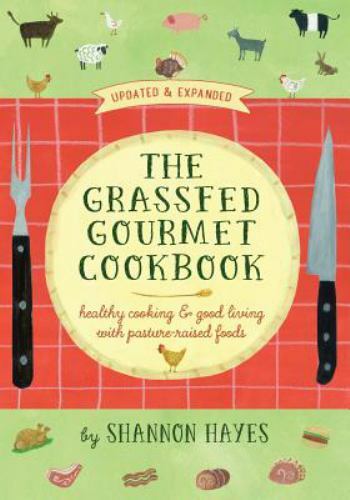 The Grassfed Gourmet Cookbook 2nd ed: Healthy Cooking & Good Living with…