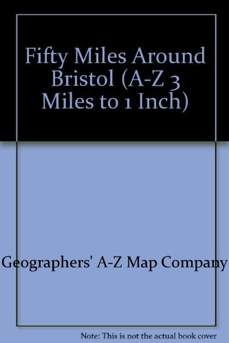 Fifty Miles Around Bristol (A-Z 3 Miles to 1 Inch) By Geographer