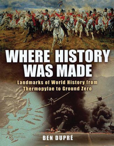 Where History Was Made: Landmarks of World History from Thermopylae to Gr – GOOD
