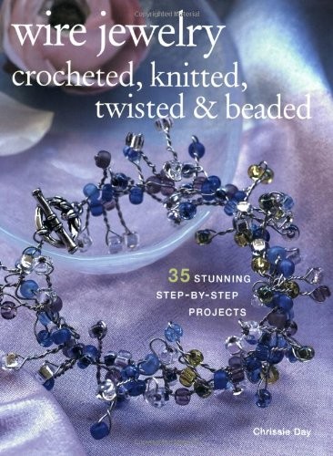 Wire Jewelry: Crocheted, Knitted, Twisted & Beaded: 35 Stunning Step-by-step…