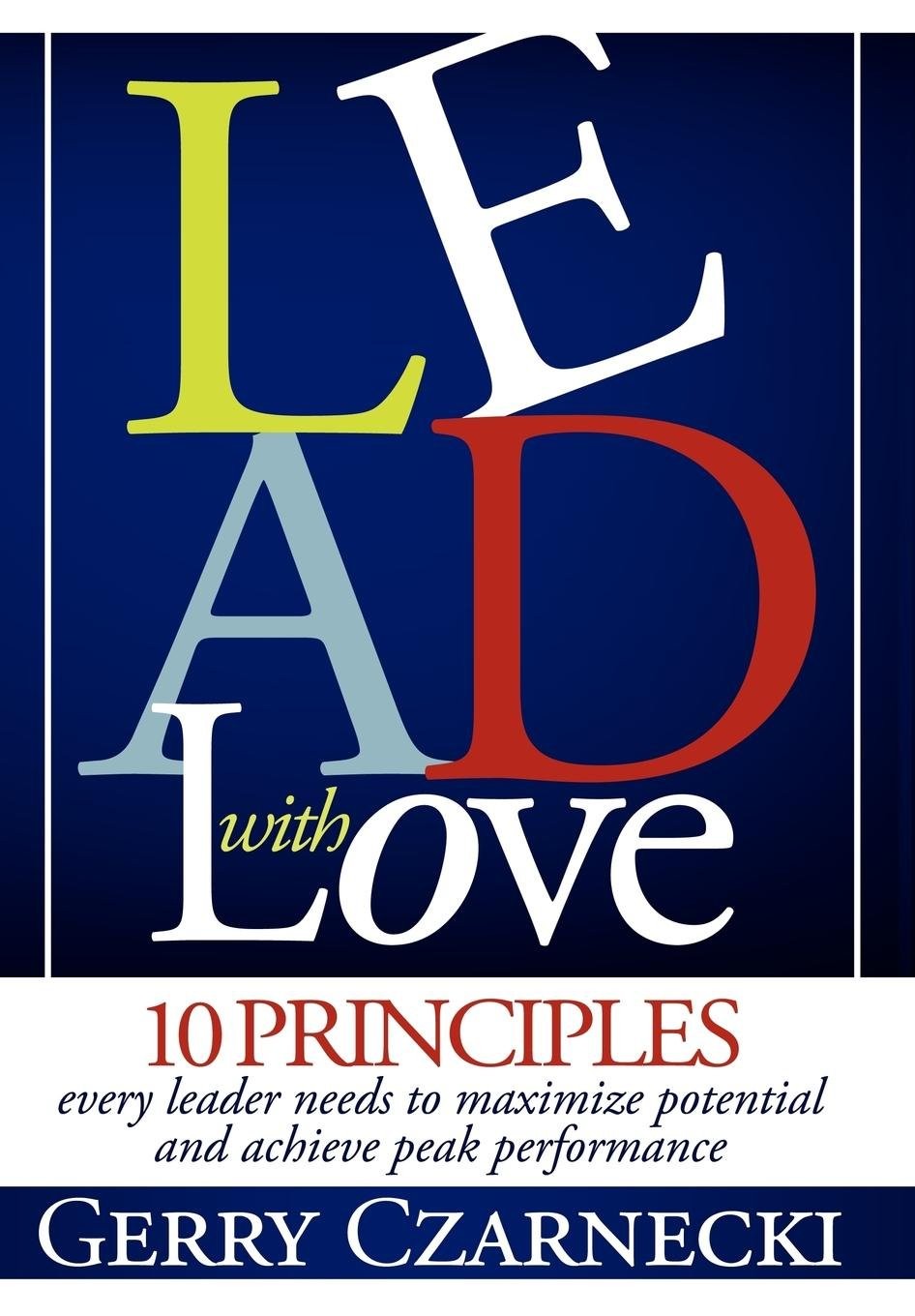 Lead With Love: 10 Principles Every Leader Needs to Maximize Potential and A…