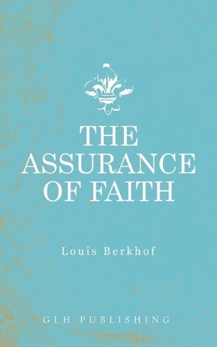Louis Berkhof The Assurance of Faith (Paperback)