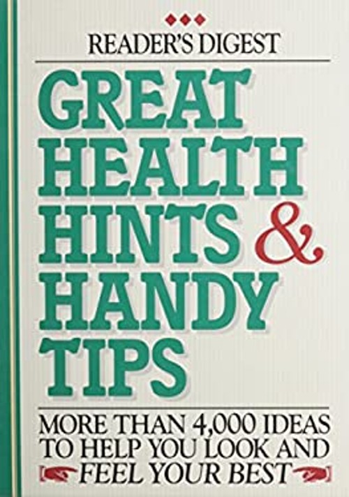 Great Health Hints and Handy Tips : More Than 4,000 Ideas to Help