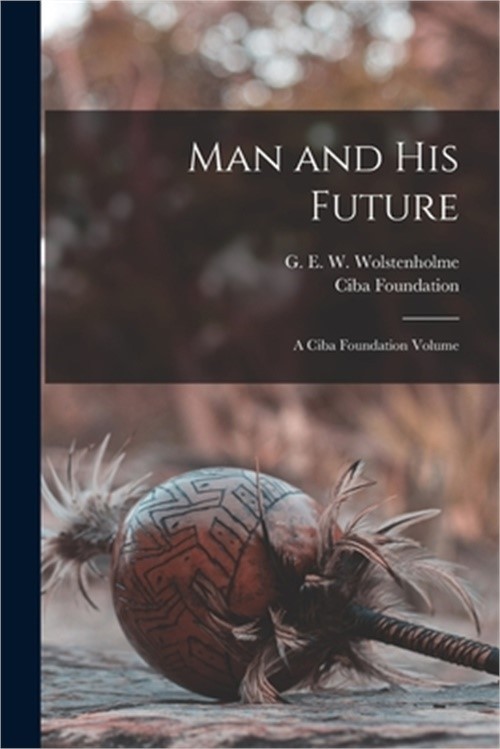 Man and his Future; a Ciba Foundation Volume (Paperback or Softback)