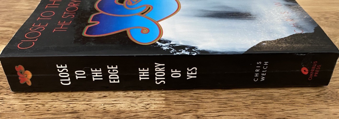 Close to the Edge: The Story of Yes by Chris Welch 2008
