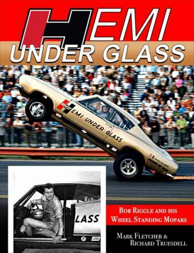 Hemi Under Glass: Bob Riggle and His Wheel-Standing Mopars, Truesdell, Rich,Flet