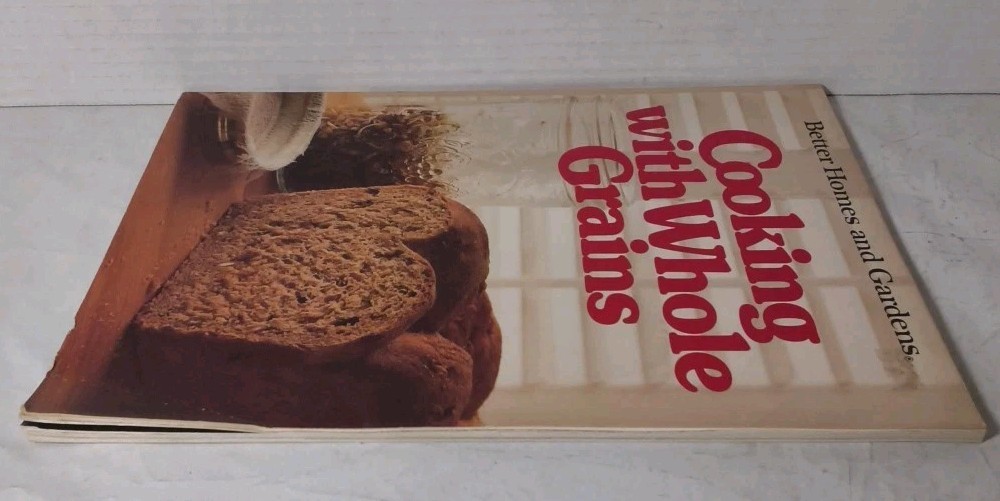Better Homes & Gardens Cooking With Whole Grains: 1984 Meredith Corp. SC – NICE